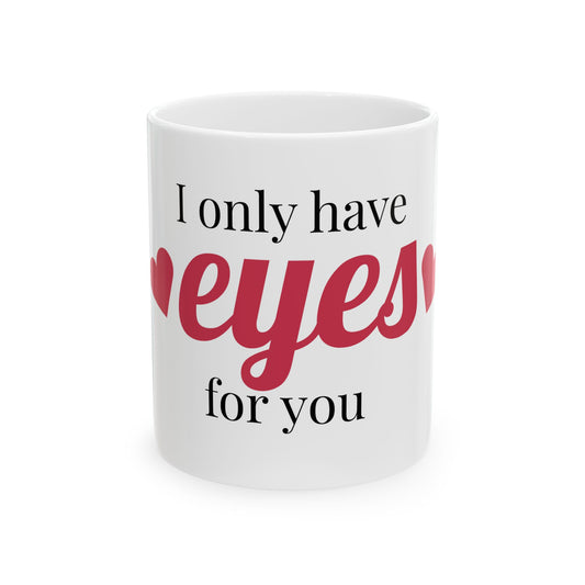 Romantic Ceramic Mug - 'I Only Have Eyes for You' - Perfect Gift for Valentine's Day, Anniversary, Coffee Lovers, Couples, Home Decor
