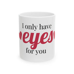 Romantic Ceramic Mug - 'I Only Have Eyes for You' - Perfect Gift for Valentine's Day, Anniversary, Coffee Lovers, Couples, Home Decor