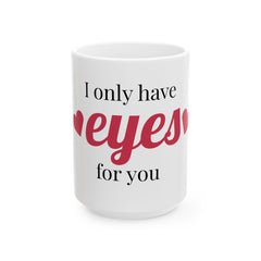 Romantic Ceramic Mug - 'I Only Have Eyes for You' - Perfect Gift for Valentine's Day, Anniversary, Coffee Lovers, Couples, Home Decor